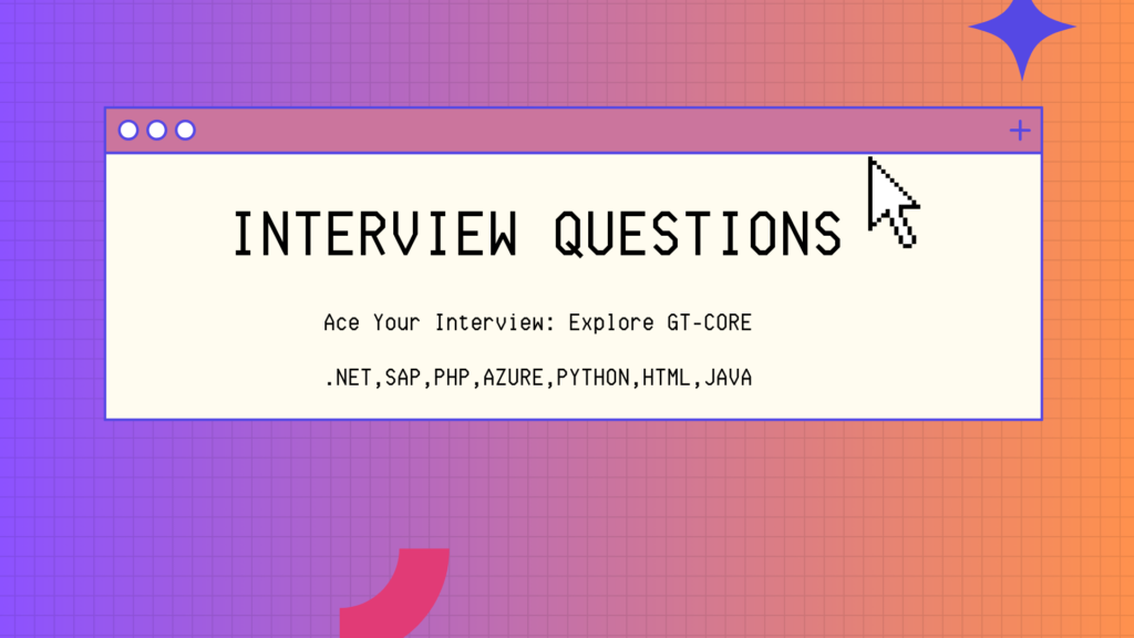 GT Core – Interview Questions